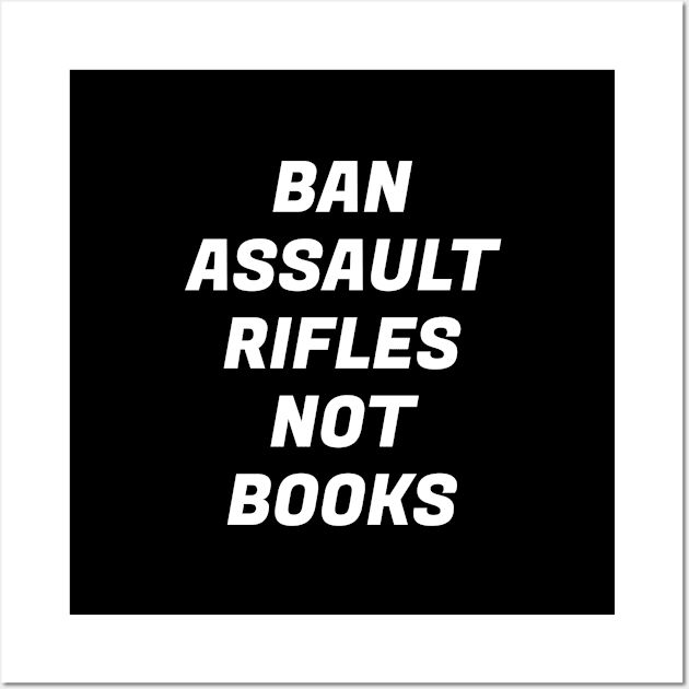 Ban assault rifles not books Wall Art by InspireMe